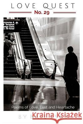 Love Quest No. 29: Poems of Love, Lust, and Heartache Brie Esby 9781533186058 Createspace Independent Publishing Platform