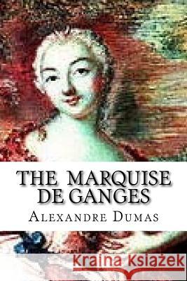 The Marquise de Ganges Alexandre Dumas Edibooks 9781533187369 Createspace Independent Publishing Platform