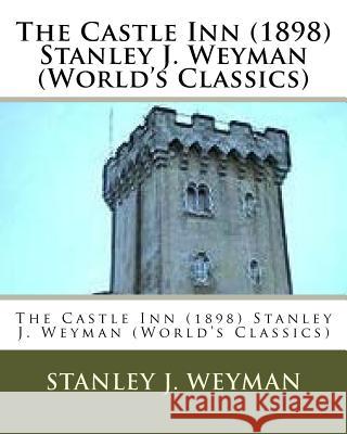 The Castle Inn (1898) Stanley J. Weyman (World's Classics) Stanley J. Weyman 9781533187376 Createspace Independent Publishing Platform