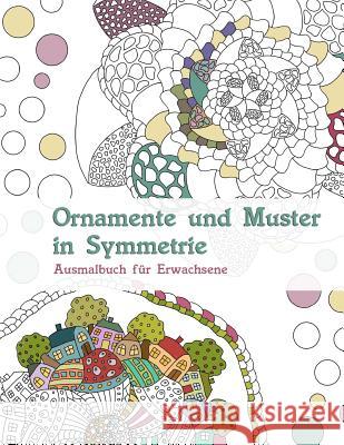 Ornamente und Muster in Symmetrie: Ausmalbuch für Erwachsene Langenkamp, Heike 9781533187772 Createspace Independent Publishing Platform
