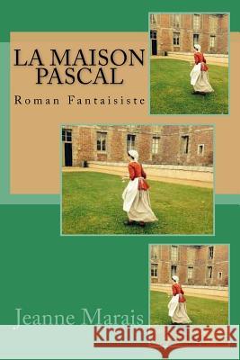 La Maison Pascal: Roman Fantaisiste Mrs Jeanne Marais Mrs Ber Ballin 9781533188465 Createspace Independent Publishing Platform