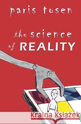 The Science of Reality Paris Tosen Paris Tosen 9781533188489 Createspace Independent Publishing Platform