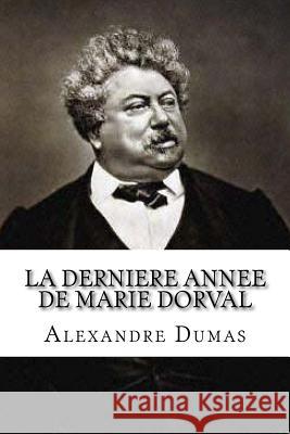 La Derniere Annee de Marie Dorval Alexandre Dumas Edibooks 9781533188755 Createspace Independent Publishing Platform