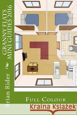 Granny Flats Mini Guides 2016: Full Colour Brian Rider 9781533189271 Createspace Independent Publishing Platform