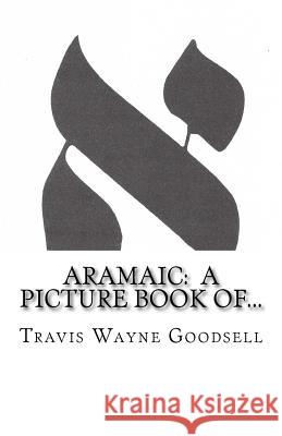 Aramaic: A Picture Book of... Goodsell, Travis Wayne 9781533190529 Createspace Independent Publishing Platform