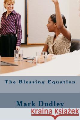 The Blessing Equation Mark Dudley 9781533190598 Createspace Independent Publishing Platform