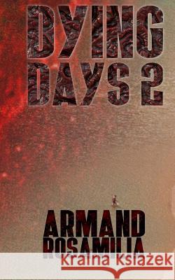 Dying Days 2 Armand Rosamilia 9781533191212 Createspace Independent Publishing Platform