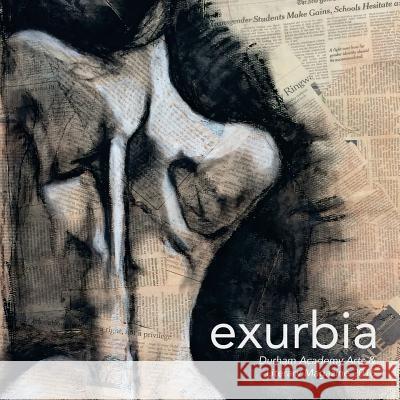 Exurbia: Durham Academy Arts & Literary Magazine Veronica Kim Eve Wallack Lauren Garrett 9781533192578