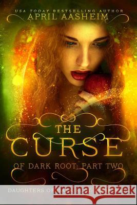 The Curse of Dark Root: Part Two April Aasheim 9781533194015