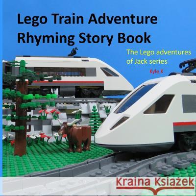 Lego train adventure rhyming story book: riding a Lego train K, Kyle 9781533194442 Createspace Independent Publishing Platform