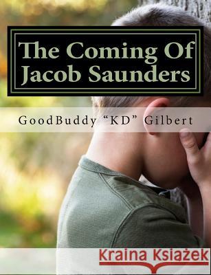 The Coming Of Jacob Saunders Gilbert, Goodbuddy Kd 9781533194886 Createspace Independent Publishing Platform