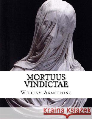 Mortuus Vindictae: Dead Vengence William Armstrong 9781533196651 Createspace Independent Publishing Platform
