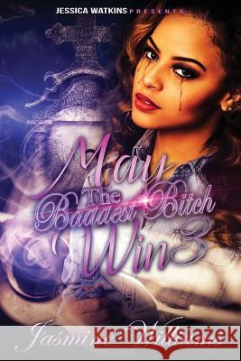 May The Baddest Bitch Win 3 Williams, Jasmine 9781533196729 Createspace Independent Publishing Platform