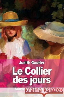 Le Collier des jours: Souvenirs de ma vie Gautier, Judith 9781533196873