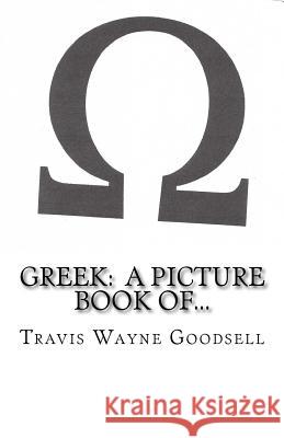 Greek: A Picture Book Of... Travis Wayne Goodsell 9781533197276 Createspace Independent Publishing Platform