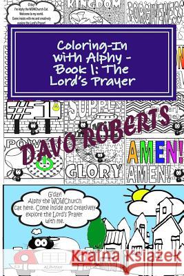 Coloring-In With Alphy - Book 1 - The Lord's Prayer: Handy Size Edition Roberts, Davo 9781533198587 Createspace Independent Publishing Platform
