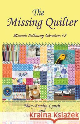 The Missing Quilter: Miranda Hathaway Adventure #2 Mary Devlin Lynch Debbie Devlin Zook 9781533198815