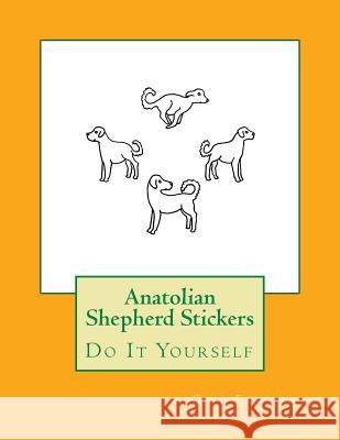 Anatolian Shepherd Stickers: Do It Yourself Gail Forsyth 9781533199645 Createspace Independent Publishing Platform