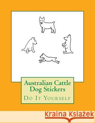 Australian Cattle Dog Stickers: Do It Yourself Gail Forsyth 9781533200013