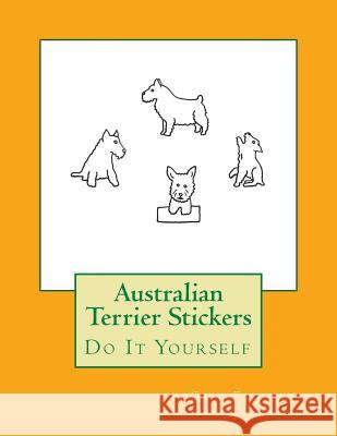 Australian Terrier Stickers: Do It Yourself Gail Forsyth 9781533200662 Createspace Independent Publishing Platform