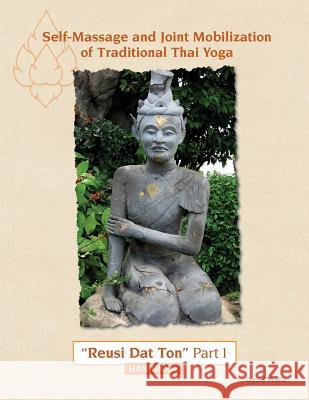 Self Massage and Joint Mobilization of Traditional Thai Yoga: Reusi DAT Ton Part 1 Handbook David Wells 9781533201010