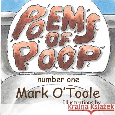 Poems of Poop: Number One Mark O'Toole Chris Allard 9781533202055