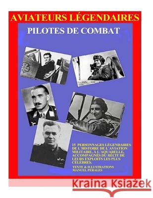 Aviateurs Legendaires: Pilotes de combat Perales, Manuel 9781533202130 Createspace Independent Publishing Platform