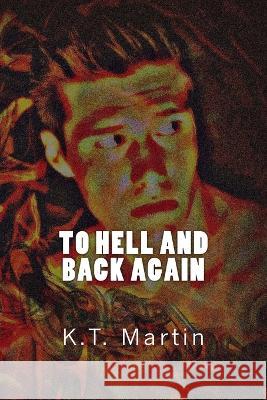 To Hell and Back Again K T Martin 9781533203403 Createspace Independent Publishing Platform