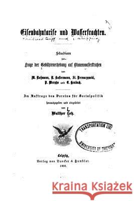 Eisenbahntarife und Wasserfrachten, Studien zur Frage der Gebührenerhebung auf Binnenwasserstrassen Lotz, Walther 9781533204899 Createspace Independent Publishing Platform