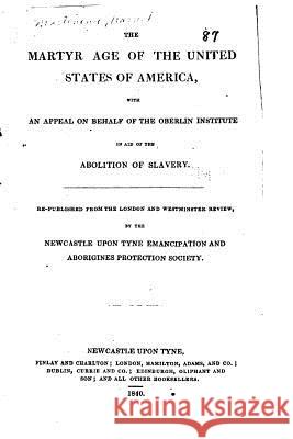 The Martyr Age of the United States of America Harriet Martineau 9781533206831 Createspace Independent Publishing Platform