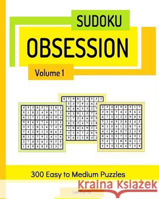 Sudoku Obsession, Volume 1: 300 Easy to Medium Puzzles Lee Farris 9781533207135 Createspace Independent Publishing Platform