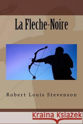 La Fleche-Noire M. Robert Louis Stevenson 9781533207708 Createspace Independent Publishing Platform