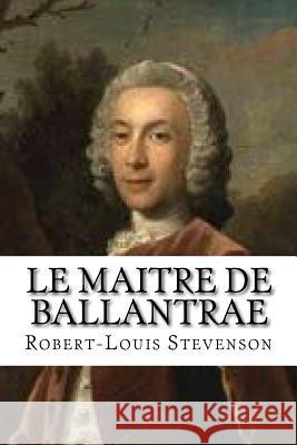 Le Maitre de Ballantrae M. Robert-Louis Stevenson 9781533207883 Createspace Independent Publishing Platform