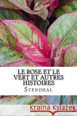 Le Rose et le Vert et autres histoires Stendhal 9781533207944 Createspace Independent Publishing Platform