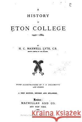 A History of Eton College, 1440-1884 H. C. Maxwel 9781533207975