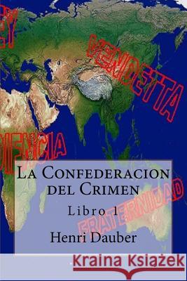 La Confederacion del Crimen: Libro 1 Henri Dauber 9781533208460 Createspace Independent Publishing Platform
