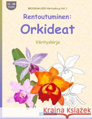 BROCKHAUSEN Värityskirja Vol. 1 - Rentoutuminen: Orkideat: Värityskirja Golldack, Dortje 9781533209450 Createspace Independent Publishing Platform