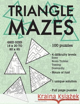 Triangle Mazes: 100 brain-teasing mazes in 4 different sizes Media, Clarity 9781533210289 Createspace Independent Publishing Platform