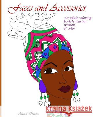 Faces and Accessories: An adult coloring book featuring women of color Bruno, Anne 9781533210678 Createspace Independent Publishing Platform