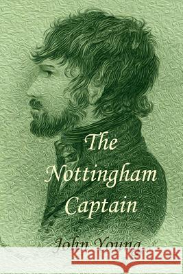 The Nottingham Captain: a novel of The Pentrich Revolution Young, John 9781533211507 Createspace Independent Publishing Platform