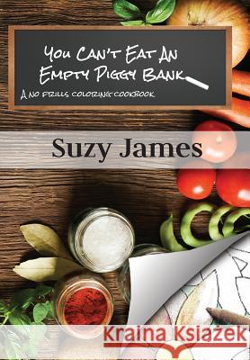 You Can't Eat An Empty Piggy Bank: No Frills Coloring Cookbook Martin, Jodi 9781533212085 Createspace Independent Publishing Platform