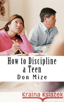 How to Discipline a Teen Don Mize 9781533212658