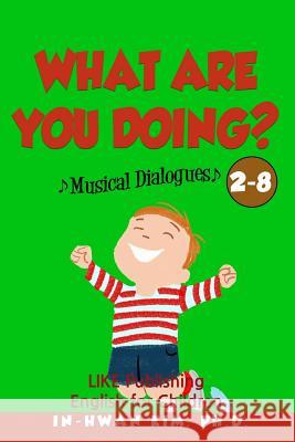 What are you doing? Musical Dialogues: English for Children Picture Book 2-8 Drumond, Sergio 9781533212948 Createspace Independent Publishing Platform