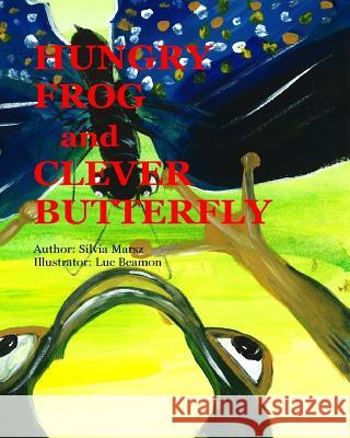 HUNGRY FROG and CLEVER BUTTERFLY Beamon, Luc 9781533213297 Createspace Independent Publishing Platform