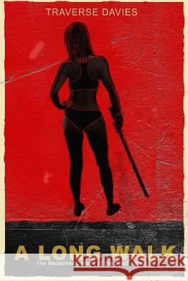 A Long Walk: The Reclaimers: World of the Dead Book 1 Traverse Davies 9781533213624