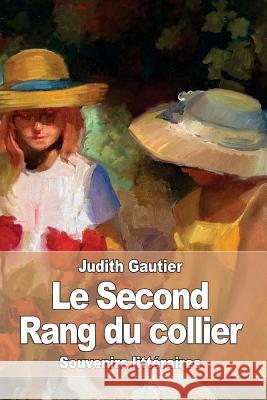 Le Second Rang du Collier: Souvenirs littéraires Gautier, Judith 9781533214782 Createspace Independent Publishing Platform