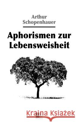 Aphorismen zur Lebensweisheit Schopenhauer, Arthur 9781533215529 Createspace Independent Publishing Platform