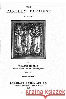 The earthly paradise, A poem - Part I Morris, William 9781533215581 Createspace Independent Publishing Platform