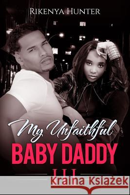 My Unfaithful Baby Daddy 3 Rikenya Hunter 9781533216342 Createspace Independent Publishing Platform