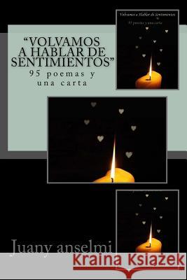 Volvamos a Hablar de sentimientos: 95 poemas y una carta Anselmi, Juan Ignacio 9781533217851